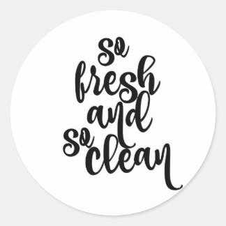 So Fresh and So Clean Black & White Design Classic Round Sticker