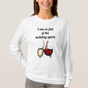 **SO FULL OF THE HOLIDAY SPIRIT....WINE** T-Shirt