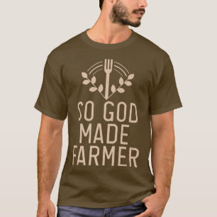 So God made Farmer Farm Lover Farming T-Shirt