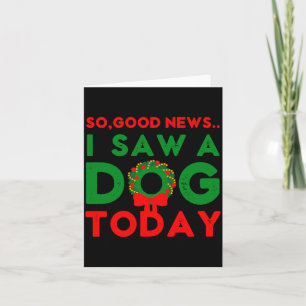 So Good News I Saw A Dog Today Christmas Elf Xmas  Card