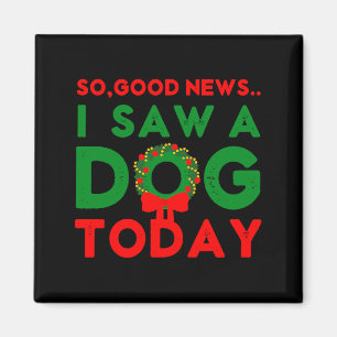 So Good News I Saw A Dog Today Christmas Elf Xmas  Magnet