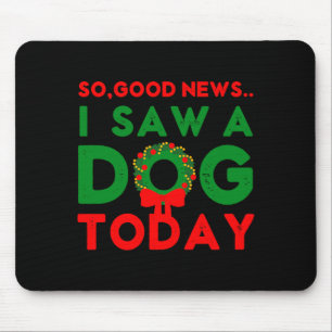 So Good News I Saw A Dog Today Christmas Elf Xmas  Mouse Mat