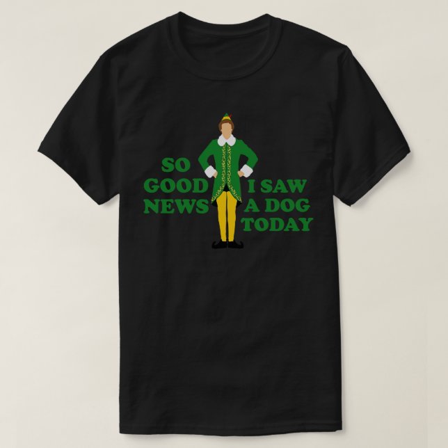 So good news I saw a dog today T-Shirt (Design Front)