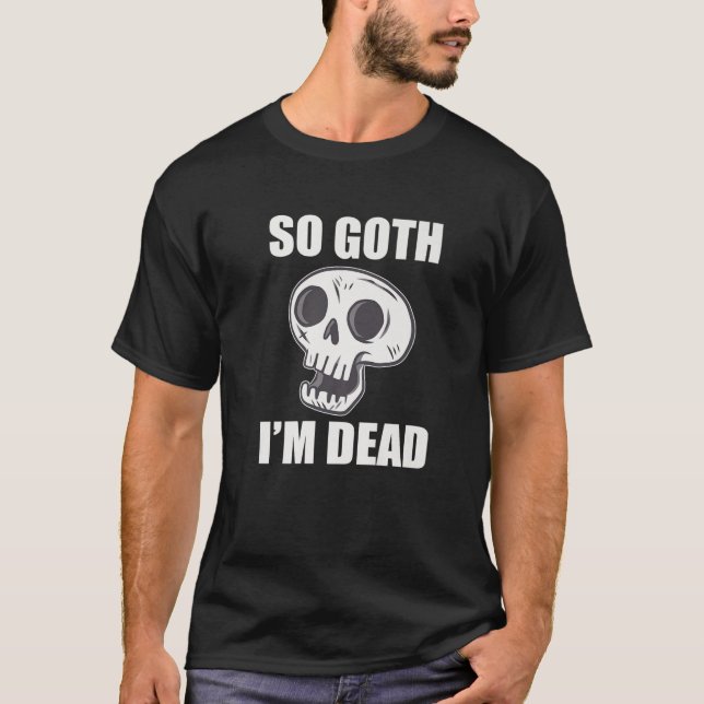 So Goth I'm Dead Mall Goth Alt Clothing T-Shirt (Front)