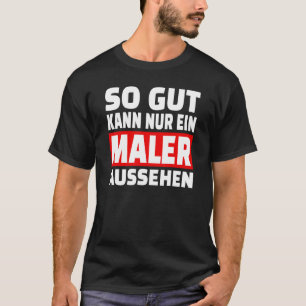 So Gut Kann Nur Ein Maler Look Saying Outfit T-Shirt