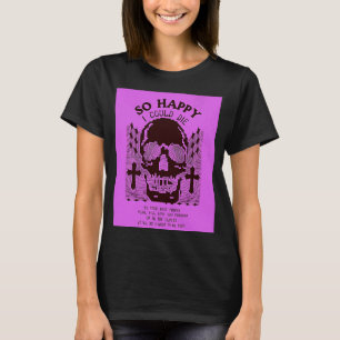 So Happy I Could Die Emo Quote T-Shirt