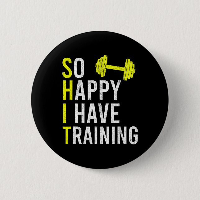 So Happy I Have Training Bodybuilding Gym Weightli 6 Cm Round Badge (Front)