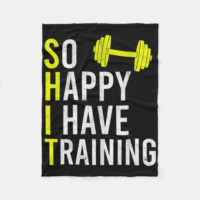 So Happy I Have Training Bodybuilding Gym Weightli Fleece Blanket (Front)