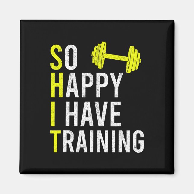 So Happy I Have Training Bodybuilding Gym Weightli Magnet (Front)