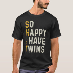 So Happy I Have Twins Funny Mum Dad Parent Saying T-Shirt