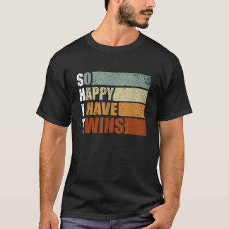 So Happy I Have Twins - Funny Parent Mum Dad   T-Shirt