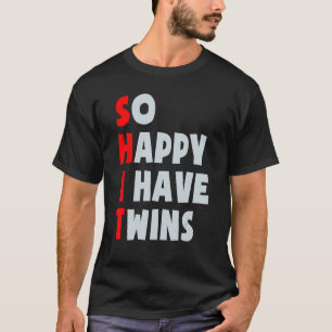So Happy I Have Twins Funny Parent Twin Mum Dad Mo T-Shirt