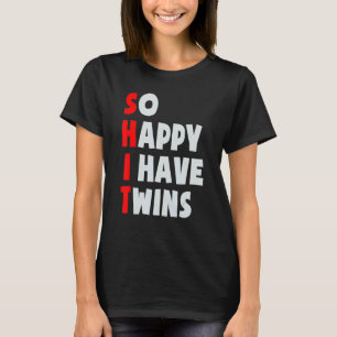 So Happy I Have Twins Parent Twin Mum Dad Mothers T-Shirt