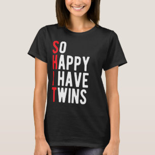 So Happy I have Twins Word Pun Funny Twin mum dad T-Shirt