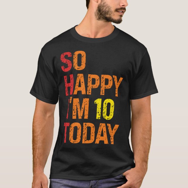 So Happy I m 10 Today T-Shirt (Front)