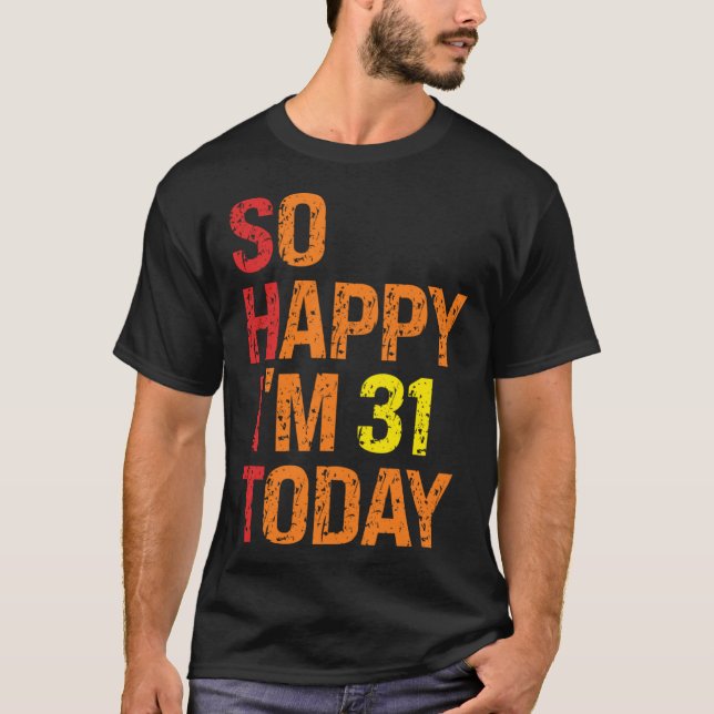 So Happy I m 31 Today T-Shirt (Front)
