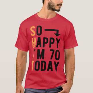 So Happy I m 70oday Funny 70 Years Old family T-Shirt