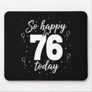 So happy i’m 76 today shirt funny 76th birthday mouse mat