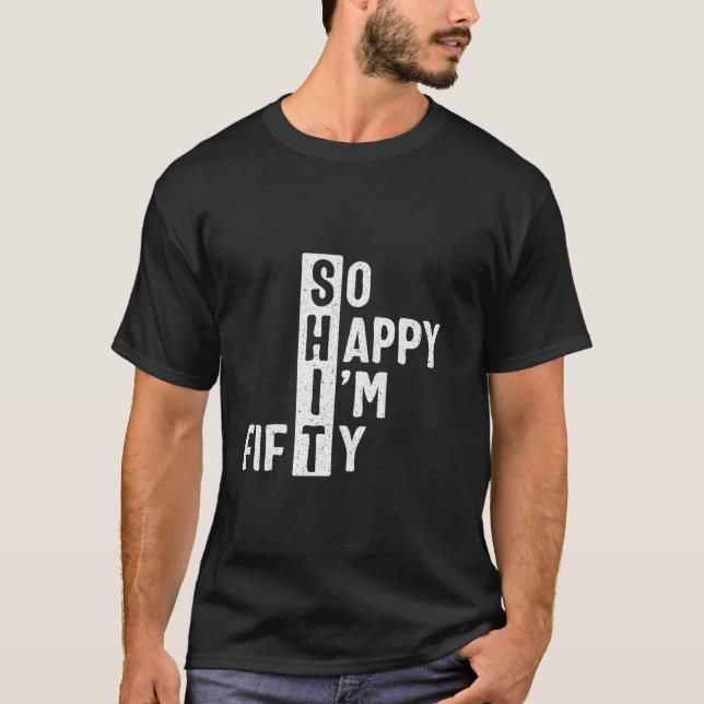 So Happy I m Fifty 50th Birthday Funny 50 Years Ol T-Shirt (Front)