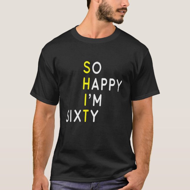 So Happy I m Sixty Funny 60th Birthday 1964 Gag 60 T-Shirt (Front)