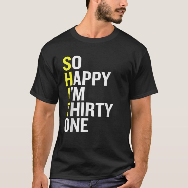So Happy I m Thirty One Funny 31st Birthday Gift   T-Shirt (Front)