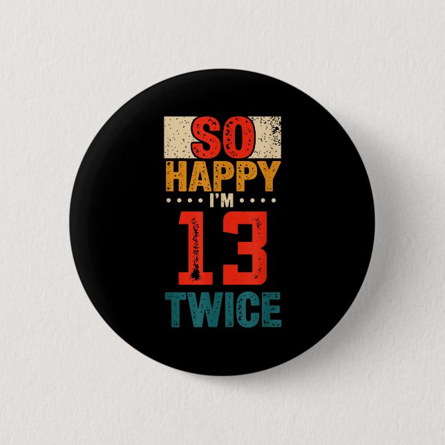 So Happy Im 13 Twice Birthday Shirt 26th Birthday  6 Cm Round Badge (Front)
