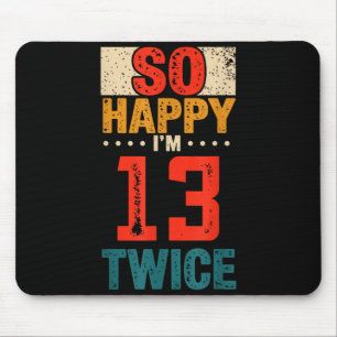 So Happy Im 13 Twice Birthday Shirt 26th Birthday Mouse Mat