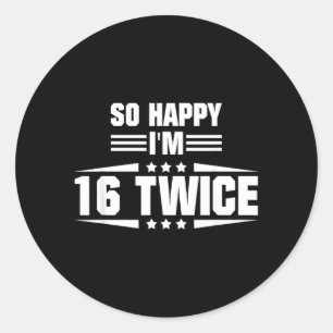 So Happy Im 16 Twice Funny 32nd Birthday Quote Classic Round Sticker
