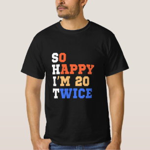 So Happy I'm 20 Twice Birthday Humour T-Shirt
