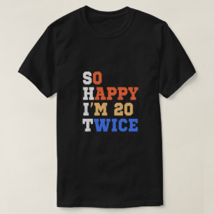 So Happy I'm 20 Twice Birthday Humour T-Shirt