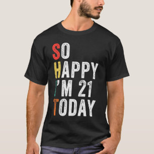 So Happy I'm 21 Today  21st Birthday T-Shirt