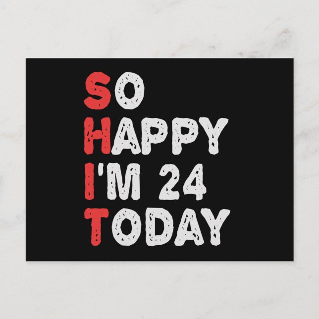 So happy I'm 24th Today Funny Birthday Gift Idea Postcard (Front)