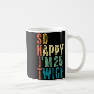 So Happy Im 25 Twice 50th Birthday Funny 50 Years Coffee Mug