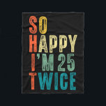 So Happy Im 25 Twice 50th Birthday Funny 50 Years  Fleece Blanket<br><div class="desc">So Happy Im 25 Twice 50th Birthday Funny 50 Years Old Bday</div>