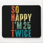 So Happy Im 25 Twice 50th Birthday Funny 50 Years  Mouse Mat<br><div class="desc">So Happy Im 25 Twice 50th Birthday Funny 50 Years Old Bday</div>