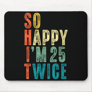 So Happy Im 25 Twice 50th Birthday Funny 50 Years  Mouse Mat