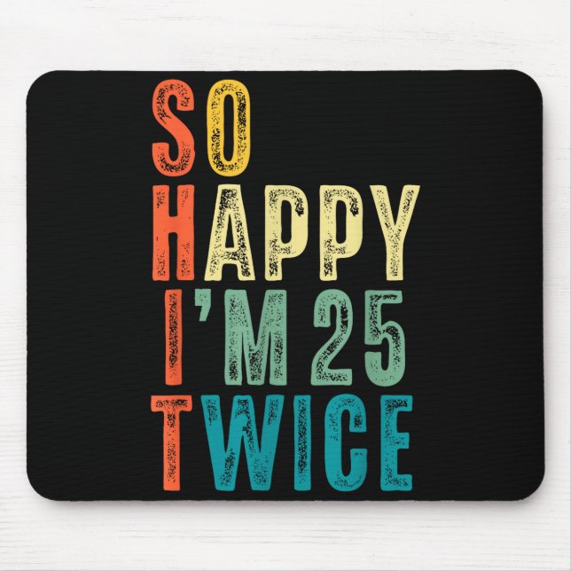 So Happy Im 25 Twice 50th Birthday Funny 50 Years  Mouse Mat (Front)