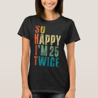 So Happy Im 25 Twice 50th Birthday Funny 50 Years