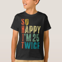 So Happy Im 25 Twice 50th Birthday Funny 50 Years 