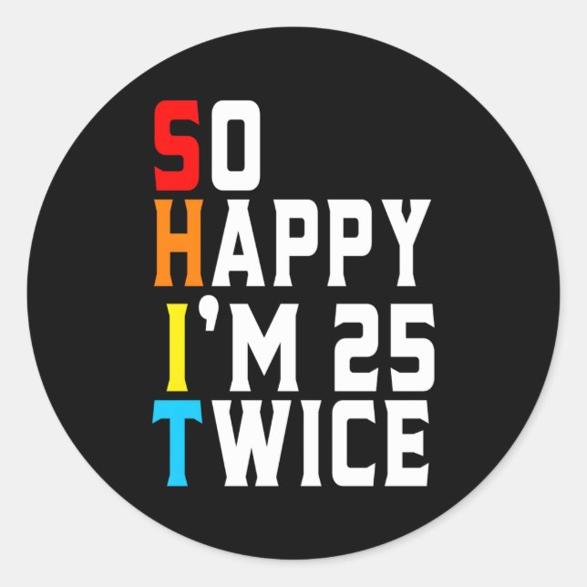 So Happy I'M 25 Twice 50Th Classic Round Sticker (Front)