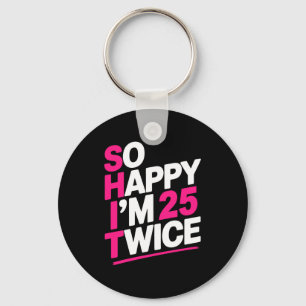 So Happy Im 25 Twice _ Celebrate Turning Fifty Bda Key Ring