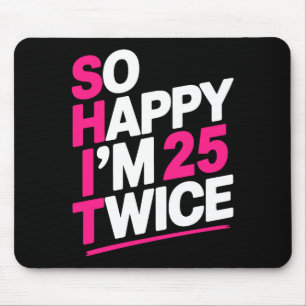 So Happy Im 25 Twice _ Celebrate Turning Fifty Bda Mouse Mat
