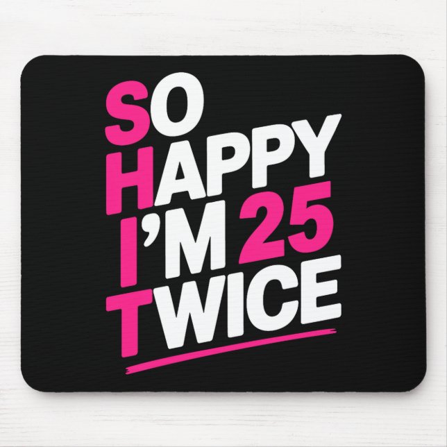 So Happy Im 25 Twice _ Celebrate Turning Fifty Bda Mouse Mat (Front)
