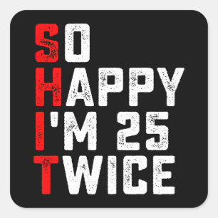 So Happy I'm 25 Twice Funny 50 Birthday Square Sticker