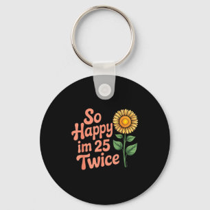 So Happy Im 25 Twice Sunflower Funny 50th Birthday Key Ring