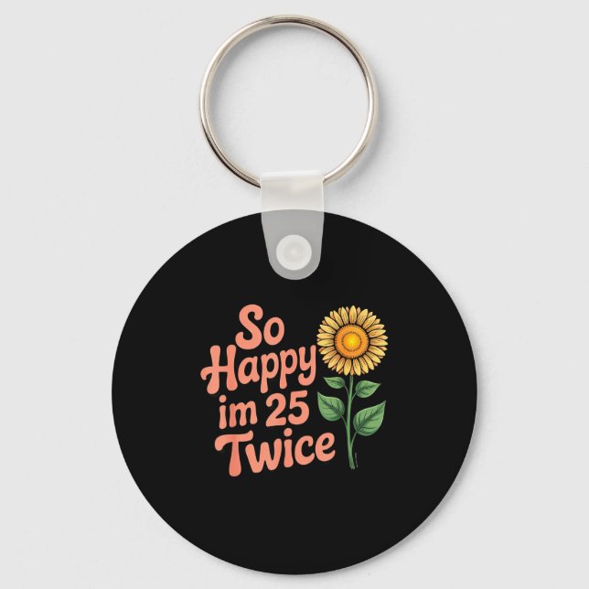 So Happy Im 25 Twice Sunflower Funny 50th Birthday Key Ring (Front)