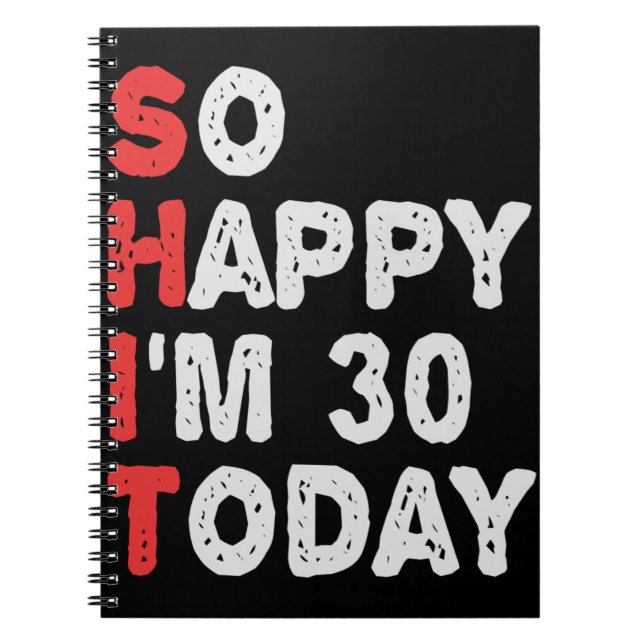 So happy I'm 30th Today Funny Birthday Gift Idea Notebook (Front)