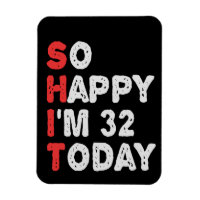 So happy I'm 32nd Today Funny Birthday Gift Idea