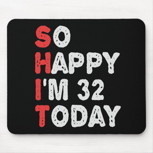 So happy I'm 32nd Today Funny Birthday Gift Idea Mouse Mat (Front)