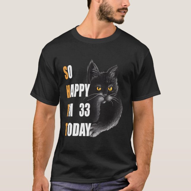 So Happy I'M 33 Today Angry Cat 33 T-Shirt (Front)